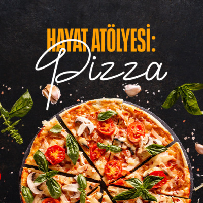 Hayat Atölyesi: Pizza