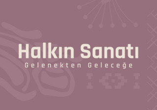 Halkın Sanatı: Gelenekten Geleceğe