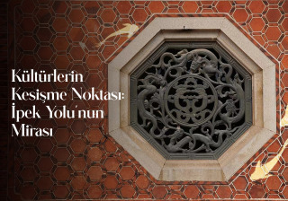 Kültürlerin Kesişme Noktası: İpek Yolu’nun Mirası