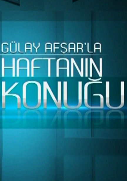 Gülay Afşar'la Haftanın Konuğu