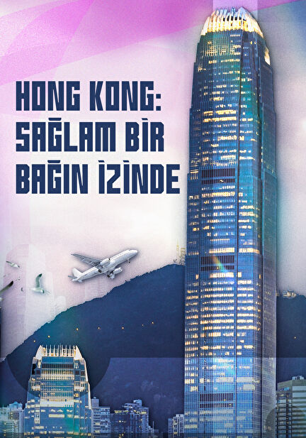 Hong Kong: Sağlam Bir Bağın İzinde