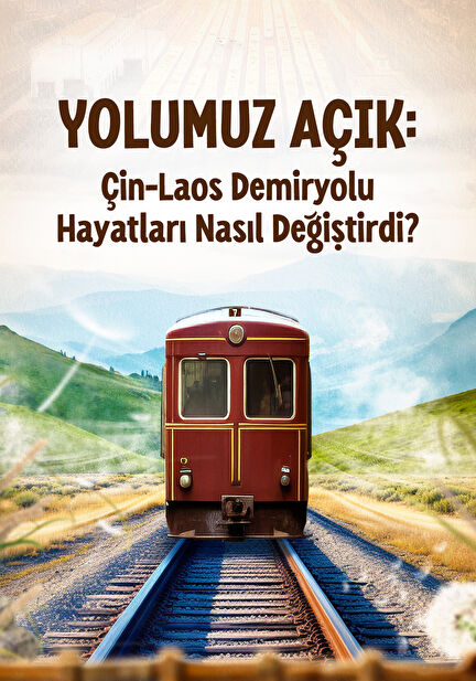 Yolumuz Açık: Çin-Laos Demiryolu Hayatları Nasıl Değiştirdi