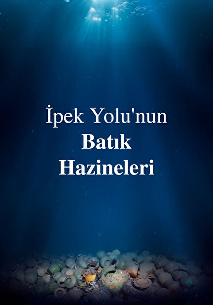 İpek Yolu'nun Batık Hazineleri